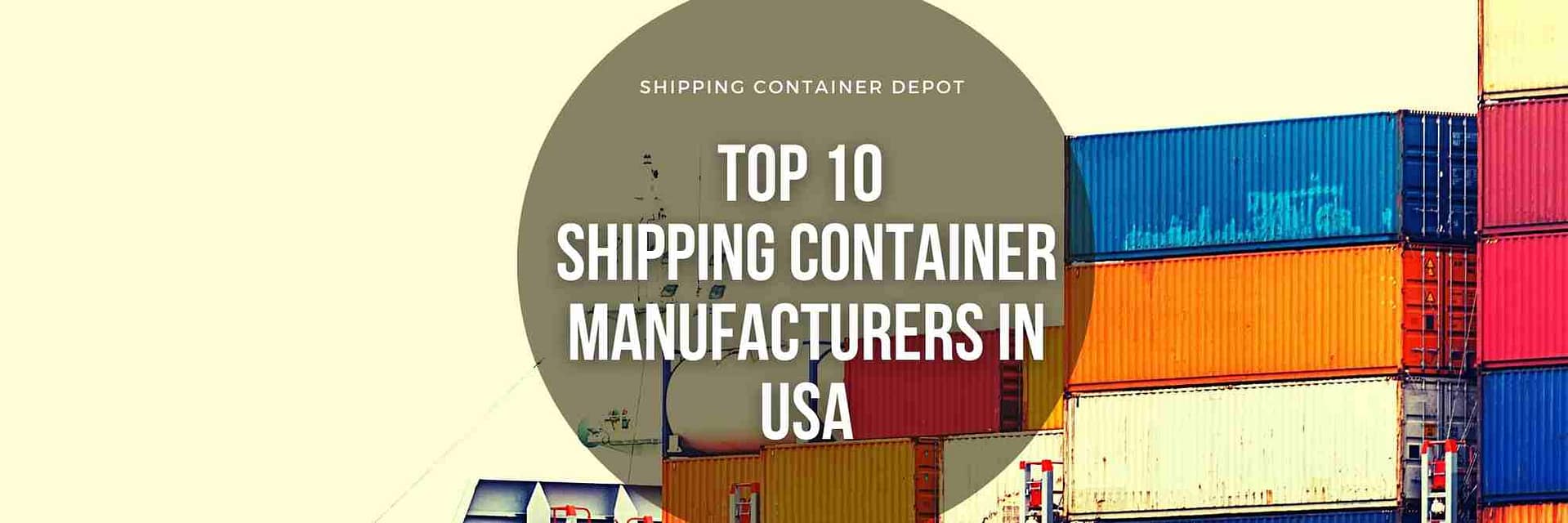 Top 10 Shipping Container Manufacturers In The Usa