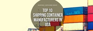 Top 10 Shipping Container Manufacturers In The Usa